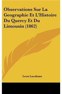 Observations Sur La Geographie Et L'Histoire Du Quercy Et Du Limousin (1862)