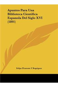 Apuntes Para Una Biblioteca Cientifica Espanola del Siglo XVI (1891)