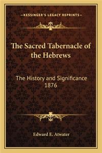 The Sacred Tabernacle of the Hebrews