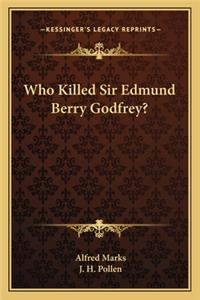 Who Killed Sir Edmund Berry Godfrey?