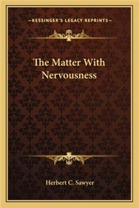 The Matter with Nervousness