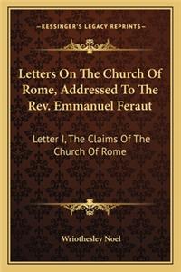 Letters On The Church Of Rome, Addressed To The Rev. Emmanuel Feraut