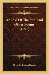 Idyl of the Sun and Other Poems (1891) an Idyl of the Sun and Other Poems (1891)