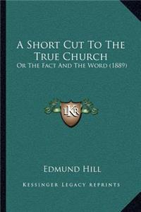 Short Cut to the True Church: Or the Fact and the Word (1889)