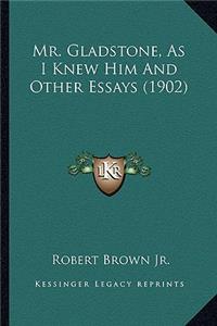 Mr. Gladstone, as I Knew Him and Other Essays (1902)
