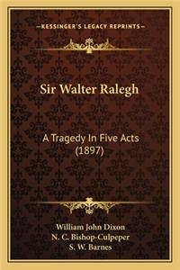 Sir Walter Ralegh: A Tragedy in Five Acts (1897)