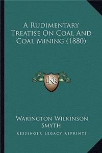 Rudimentary Treatise on Coal and Coal Mining (1880)