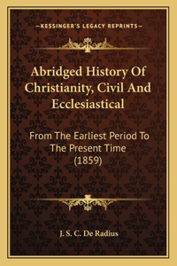 Abridged History Of Christianity, Civil And Ecclesiastical