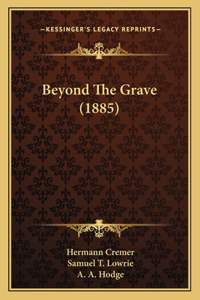 Beyond The Grave (1885)