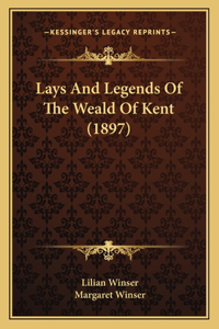 Lays And Legends Of The Weald Of Kent (1897)