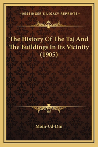 History Of The Taj And The Buildings In Its Vicinity (1905)