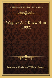 Wagner As I Knew Him (1892)