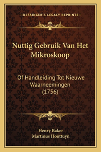 Nuttig Gebruik Van Het Mikroskoop: Of Handleiding Tot Nieuwe Waarneemingen (1756)