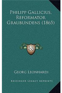 Philipp Gallicius, Reformator Graubundens (1865)