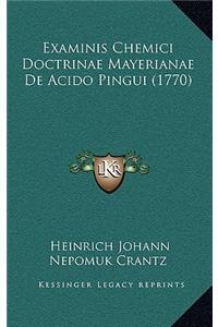 Examinis Chemici Doctrinae Mayerianae De Acido Pingui (1770)