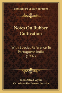 Notes On Rubber Cultivation