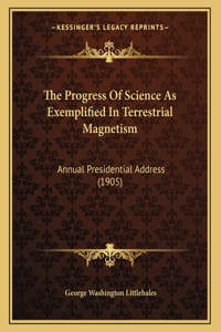 The Progress Of Science As Exemplified In Terrestrial Magnetism