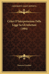 Criteri D'Interpretazione Della Legge Su Gli Infortuni (1904)