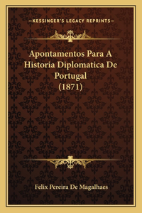 Apontamentos Para A Historia Diplomatica De Portugal (1871)