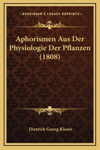 Aphorismen Aus Der Physiologie Der Pflanzen (1808)