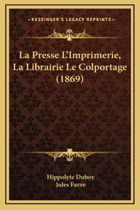 La Presse L'Imprimerie, La Librairie Le Colportage (1869)