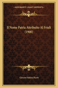 Il Nome Patria Attribuito Al Friuli (1900)