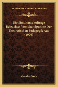 Simultanschulfrage Beleuchtet Vom Standpunkte Der Theoretischen Padagogik Aus (1906)