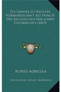 Gewere Zu Rechter Vormundschaft Als Princip Des Sachsischen Ehelichen Guterrechts (1869)