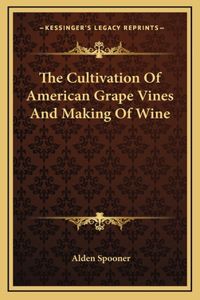 The Cultivation Of American Grape Vines And Making Of Wine