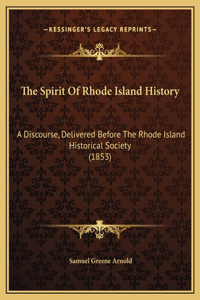 The Spirit Of Rhode Island History: A Discourse, Delivered Before The Rhode Island Historical Society (1853)