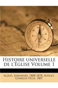 Histoire Universelle de L'Eglise Volume 1