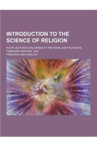 Introduction to the Science of Religion; Four Lectures Delivered at the Royal Institution in February and May 1870