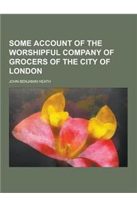 Some Account of the Worshipful Company of Grocers of the City of London