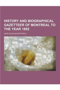 History and Biographical Gazetteer of Montreal to the Year 1892