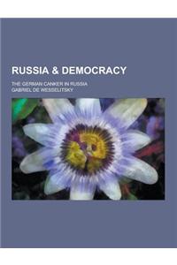 Russia & Democracy; The German Canker in Russia