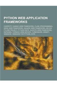 Python Web Application Frameworks: Cherrypy, Django (Web Framework), Flask (Programming), Grok (Web Framework), Nagare (Web Framework), Nevow, Pylons