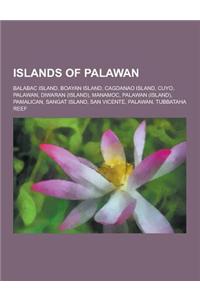 Islands of Palawan: Balabac Island, Boayan Island, Cagdanao Island, Cuyo, Palawan, Diwaran (Island), Manamoc, Palawan (Island), Pamalican,