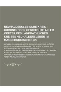 Neuhaldenslebische Kreis-Chronik Oder Geschichte Aller Oerter Des Landrathlichen Kreises Neuhaldensleben Im Magdeburgischen; Mit Abbildungen Und Karte