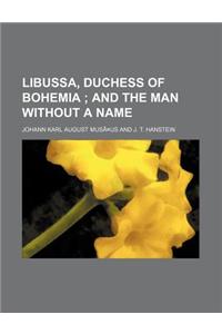 Libussa, Duchess of Bohemia; And the Man Without a Name