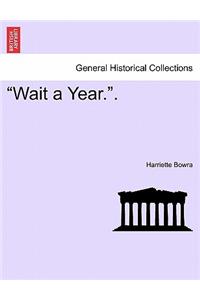 Wait a Year..