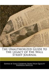 The Unauthorized Guide to the Legacy of the Wall Street Journal