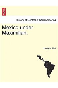 Mexico Under Maximilian.