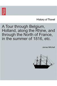 A Tour Through Belgium, Holland, Along the Rhine, and Through the North of France, in the Summer of 1816, Etc.