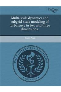 Multi-Scale Dynamics and Subgrid-Scale Modeling of Turbulence in Two and Three Dimensions