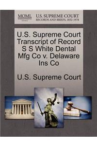 U.S. Supreme Court Transcript of Record S S White Dental Mfg Co V. Delaware Ins Co