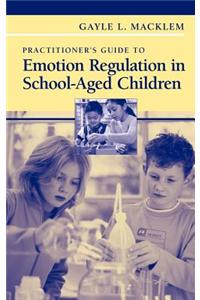Practitioner's Guide to Emotion Regulation in School-Aged Children