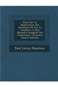 Essai Sur La Repartition Des Richesses Et Sur La Tendance a Une Moindre Inegalite Des Conditions