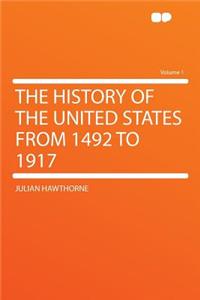The History of the United States from 1492 to 1917 Volume 1