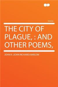 The City of Plague,: And Other Poems,