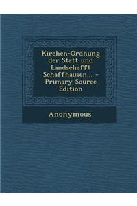 Kirchen-Ordnung Der Statt Und Landschafft Schaffhausen...